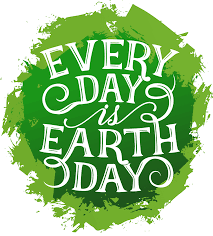 Every day is Earth Day